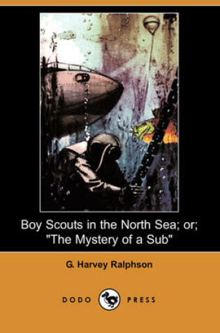 Cover of Boy Scouts in the North Sea, Or; The Mystery of a Sub (Dodo Press)