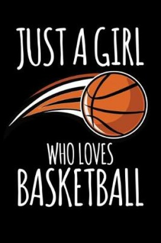 Cover of Just A Girl Who Loves Basketball