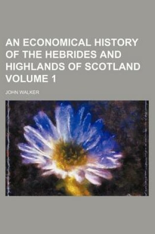 Cover of An Economical History of the Hebrides and Highlands of Scotland Volume 1