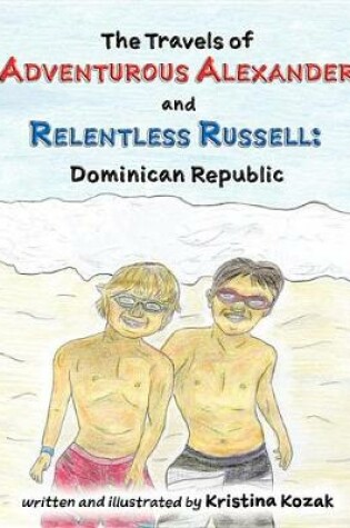 Cover of The Travels of Adventurous Alexander and Relentless Russell: Dominican Republic