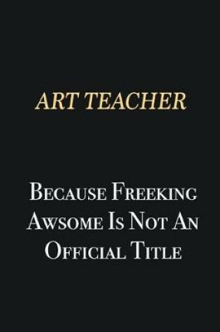 Cover of Art teacher Because Freeking Awsome is not an official title