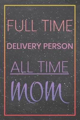 Book cover for Full Time Delivery Person All Time Mom