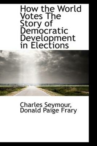 Cover of How the World Votes the Story of Democratic Development in Elections