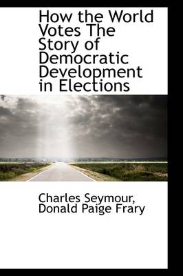 Book cover for How the World Votes the Story of Democratic Development in Elections