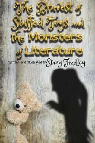 Cover of The Bravest of Stuffed Toys and the Monsters of Literature