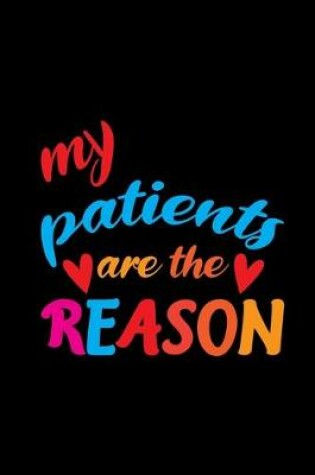 Cover of My Patients Are The Reason