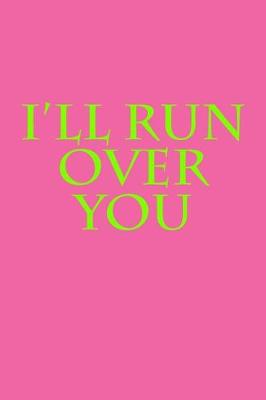 Book cover for I'll Run Over You