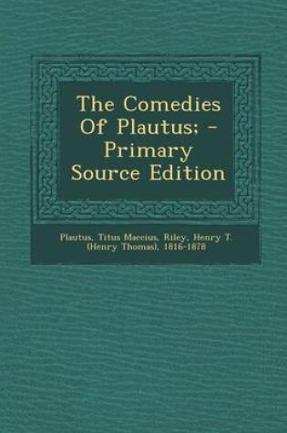 Cover of The Comedies of Plautus; - Primary Source Edition