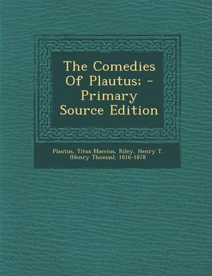 Book cover for The Comedies of Plautus; - Primary Source Edition