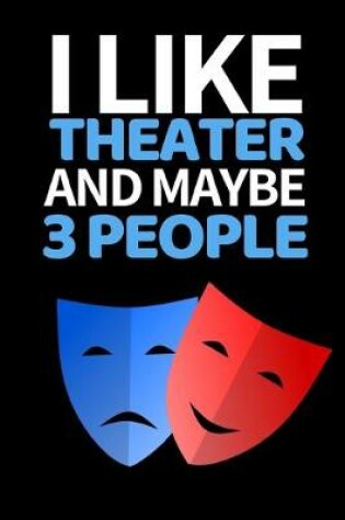 Cover of I Like Theater And Maybe 3 People