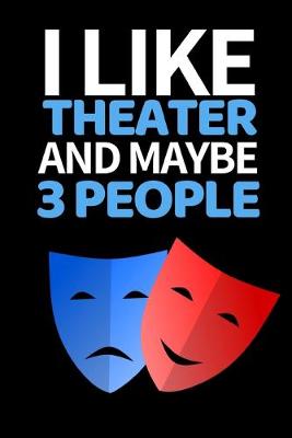 Book cover for I Like Theater And Maybe 3 People