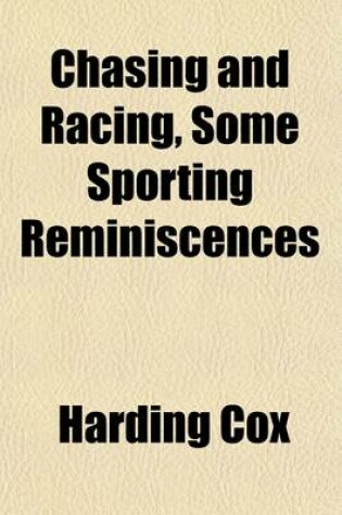 Cover of Chasing and Racing, Some Sporting Reminiscences