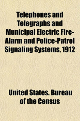 Cover of Telephones and Telegraphs and Municipal Electric Fire-Alarm and Police-Patrol Signaling Systems, 1912