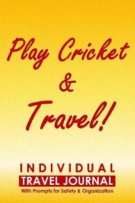 Book cover for Individual Travel Journal with Prompts for Safety and Organization, Play Cricket & Travel