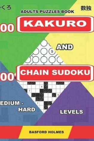 Cover of Adults puzzles book. 200 Kakuro and 200 Chain Sudoku. Medium - hard levels