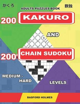 Cover of Adults puzzles book. 200 Kakuro and 200 Chain Sudoku. Medium - hard levels