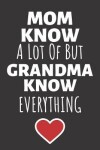 Book cover for Mom Know A Lot Of But Grandma Know Everything