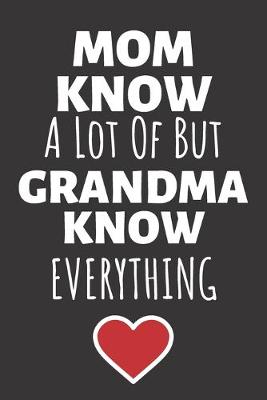 Cover of Mom Know A Lot Of But Grandma Know Everything