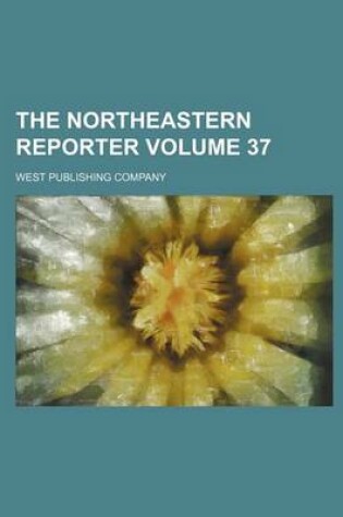Cover of The Northeastern Reporter Volume 37