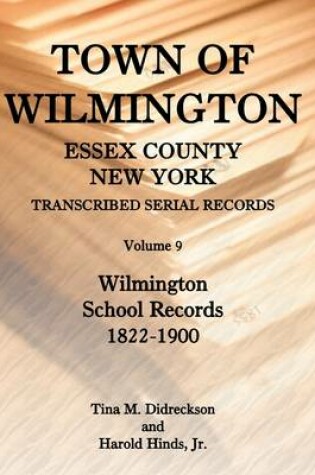 Cover of Town of Wilmington, Essex County, New York, Transcribed Serial Records, Volume 9, Wilmington School Records, 1822-1900