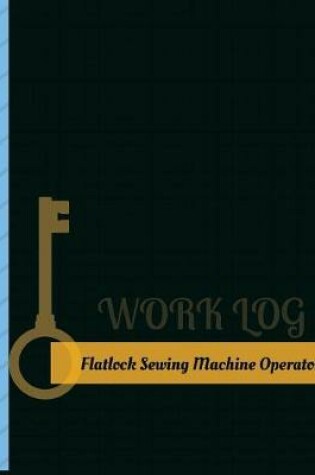 Cover of Flatlock Sewing Machine Operator Work Log