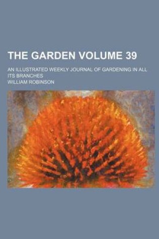 Cover of The Garden; An Illustrated Weekly Journal of Gardening in All Its Branches Volume 39