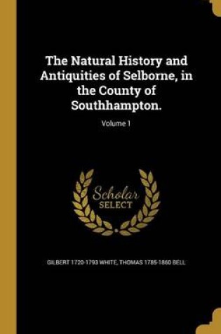 Cover of The Natural History and Antiquities of Selborne, in the County of Southhampton.; Volume 1