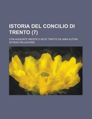 Book cover for Istoria del Concilio Di Trento; Con Aggiunte Inedite E Note Tratte Da Varii Autori (7)