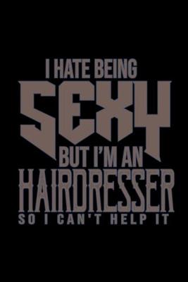 Book cover for I hate being sexy but i'm an hairdresser so i can't help it