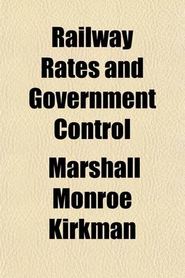 Book cover for Railway Rates and Government Control; Economic Questions Surrounding These Subjects