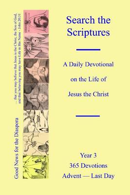 Book cover for Search the Scriptures : A Daily Devotional on the Life of Jesus the Christ. Year 3. 365 Devotions Advent-Last Day