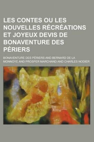 Cover of Les Contes Ou Les Nouvelles Recreations Et Joyeux Devis de Bonaventure Des Periers