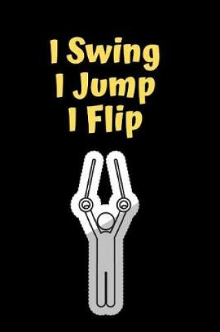 Cover of I Swing I Jump I Flip