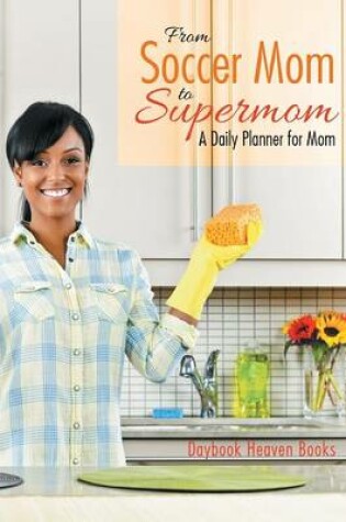 Cover of From Soccer Mom to Supermom