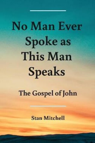 Cover of No Man Ever Spoke As This Man Speaks