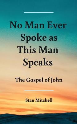 Book cover for No Man Ever Spoke As This Man Speaks