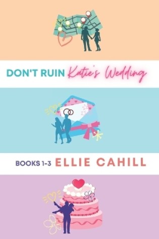 Cover of Don't Ruin Katie's Wedding Books 1-3