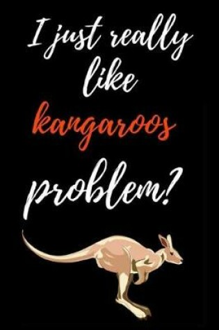 Cover of I Just Really Like Kangaroos, Problem?