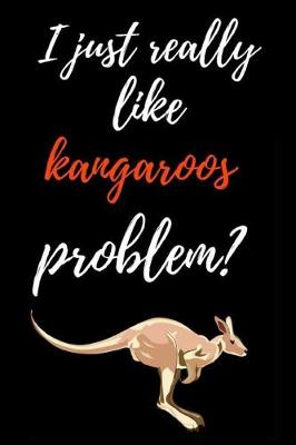 Book cover for I Just Really Like Kangaroos, Problem?