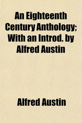 Book cover for An Eighteenth Century Anthology; With an Introd. by Alfred Austin