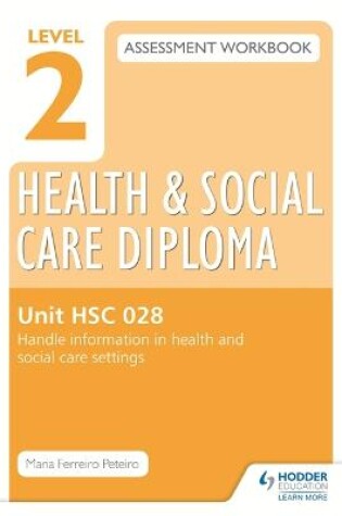 Cover of Level 2 Health & Social Care Diploma HSC 028 Assessment Workbook: Handle information in health and social care settings