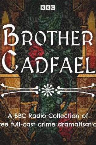 Cover of Brother Cadfael: A BBC Radio Collection of three full-cast dramatisations