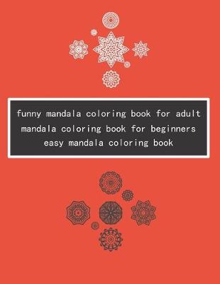 Book cover for Funny mandala coloring book for adult mandala coloring book for beginners easy mandala coloring book