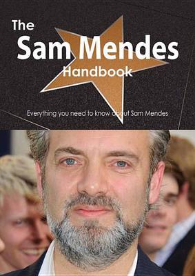 Book cover for The Sam Mendes Handbook - Everything You Need to Know about Sam Mendes