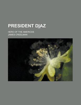 Book cover for President Di AZ; Hero of the Americas