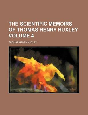 Book cover for The Scientific Memoirs of Thomas Henry Huxley Volume 4