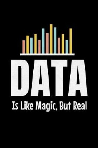 Cover of Data Is Like Magic But Real