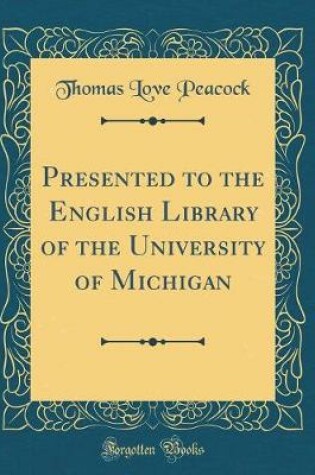 Cover of Presented to the English Library of the University of Michigan (Classic Reprint)