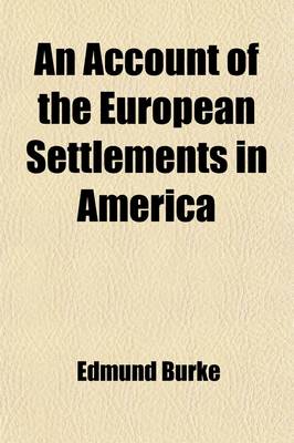 Book cover for An Account of the European Settlements in America (Volume 2); Containing an Accurate Description of Their Extent, Climate, Productions, Trade, Genius, and Dispositions of Their Inhabitants, the Interests of the Several Powers of Europe with Respect to Those S