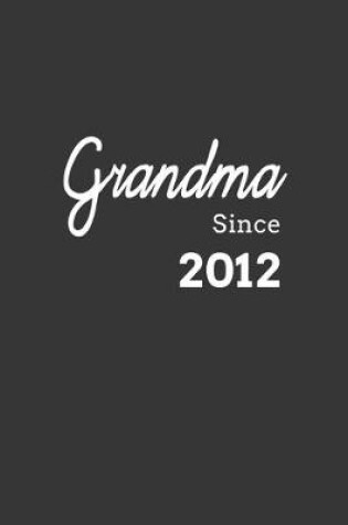 Cover of Grandma Since 2012 Notebook